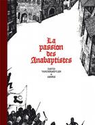 Couverture du livre « La passion des Anabaptistes ; Intégrale t.1 à t.3 » de Ambre et David Vandermeulen aux éditions Six Pieds Sous Terre