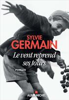 Couverture du livre « Le vent reprend ses tours » de Sylvie Germain aux éditions Albin Michel