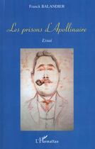 Couverture du livre « Les prisons d'apollinaire - essai » de Franck Balandier aux éditions L'harmattan