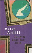 Couverture du livre « Juliette dans son bain » de Metin Arditi aux éditions Points
