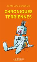 Couverture du livre « Chroniques terriennes » de Jean-Luc Coudray aux éditions La Deviation