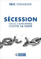 Couverture du livre « Sécession : manuel d'auto-défense contre la caste » de Eric Verhaeghe aux éditions Culture Et Racines
