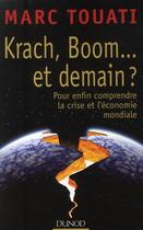 Couverture du livre « Krach, boom... et demain ? pour enfin comprendre la crise et l'économie mondiale » de Marc Touati aux éditions Dunod