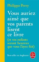 Couverture du livre « Vous auriez aimé que vos parents lisent ce livre (et vos enfants seront heureux que vous l'ayez fait) » de Philippa Perry aux éditions Lgf