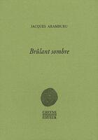 Couverture du livre « Brulant Sombre » de Jacques Aramburu aux éditions Cheyne