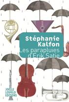 Couverture du livre « Les parapluies d'Erik Satie » de Stephanie Kalfon aux éditions Joelle Losfeld