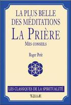 Couverture du livre « La plus belle des méditations : la prière » de Roger Petit aux éditions Trajectoire