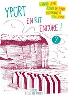 Couverture du livre « Yport en rit encore ! t.2 » de Bernard Loesel et Denis Abrard et Joseph Delaunay aux éditions L'echo Des Vagues