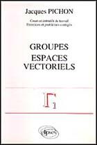 Couverture du livre « Groupes - espaces vectoriels » de Jacques Pichon aux éditions Ellipses