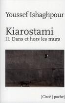 Couverture du livre « Kiarostami t.2 ; dans et hors les murs » de Youssef Ishaghpour aux éditions Circe