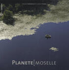 Couverture du livre « Planète Moselle » de Thiriet Gandebeuf aux éditions Serpenoise