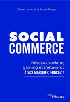 Couverture du livre « Social commerce : réseaux sociaux, gaming, metaverse : à vos marques, foncez ! » de Olivier Laborde et Eloise Bussy aux éditions Eyrolles