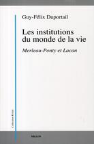 Couverture du livre « Les institutions du monde de la vie » de Guy-Felix Duportail aux éditions Millon