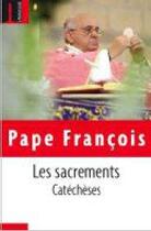 Couverture du livre « Les sacrements ; catéchèses » de Pape Francois aux éditions Embrasure