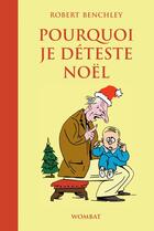 Couverture du livre « Pourquoi je déteste Noël » de Robert Benchley aux éditions Editions Wombat