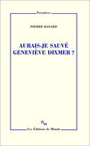 Couverture du livre « Aurais-je sauvé Geneviève Dixmer ? » de Pierre Bayard aux éditions Minuit