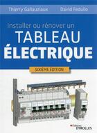 Couverture du livre « Installer ou rénover un tableau électrique (6e édition) » de Thierry Gallauziaux et David Fedullo aux éditions Eyrolles