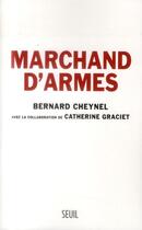Couverture du livre « Marchand d'armes » de Bernard Cheynel et Catherine Graciet aux éditions Seuil