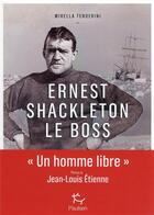 Couverture du livre « Ernest Shackleton le boss : l'histoire d'une légende de l'aventure polaire à l'occasion des cent ans de sa mort » de Mirella Tenderini aux éditions Paulsen