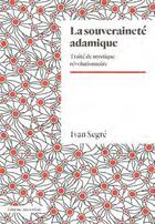 Couverture du livre « La souveraineté adamique : traité de mystique révolutionnaire » de Ivan Segre aux éditions Amsterdam