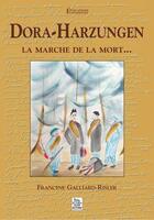 Couverture du livre « Dora-Harzungen ; la marche de la mort... » de Francine Galliard-Risler aux éditions Editions Sutton