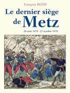 Couverture du livre « Le dernier siège de Metz » de Francois Roth aux éditions Serpenoise