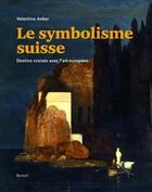 Couverture du livre « Le symbolisme suisse ; destins croisés avec l'art européen » de Valentina Anker aux éditions Benteli