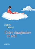 Couverture du livre « Entre imaginaire et réel » de Daniel Delque aux éditions Persee