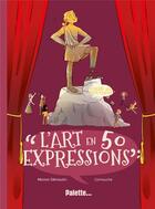 Couverture du livre « L'art en 50 expressions : lorsque les artistes façonnent le langage » de Marion Demoulin et Camouche aux éditions Palette