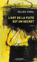 Couverture du livre « L'art de la fuite est un secret » de Gilles Vidal aux éditions La Deviation