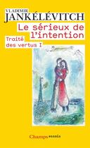 Couverture du livre « Traité des vertus t.1 ; le sérieux de l'intention » de Vladimir Jankelevitch aux éditions Flammarion