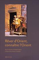 Couverture du livre « Rêver d'Orient ; connaître l'Orient » de Isabelle Gadoin et Marie-Elise Palmier-Chatelain aux éditions Ens Lyon