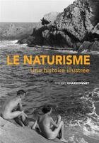 Couverture du livre « Le naturisme ; une histoire illustrée » de Thierry Chardonnet aux éditions Editions Sutton