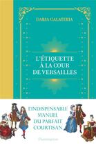 Couverture du livre « L'étiquette à la cour de Versailles » de Daria Galateria aux éditions Flammarion
