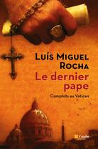 Couverture du livre « Le dernier pape » de Luis Miguel Rochas aux éditions Editions De L'aube