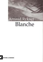 Couverture du livre « Blanche » de Arnaud Rykner aux éditions Rouergue