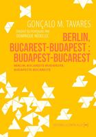 Couverture du livre « Berlin, Bucarest-Budapest : Budapest-Bucarest » de Goncalo M. Tavares aux éditions La Contre Allee