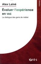 Couverture du livre « Évaluer l'expérience en VAE ; le dialgue des gens de métiers » de Alex Laine aux éditions Eres