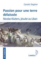 Couverture du livre « Passion pour une terre délaissée ; Nicolas Kluiters jésuite au Liban » de Carole Dagher et Van Breemen aux éditions Lessius