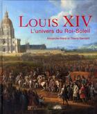 Couverture du livre « Louis XIV, l'univers du roi-soleil » de Alexandre Maral et Thierry Sarmant aux éditions Tallandier