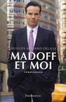 Couverture du livre « Madoff et moi ; témoignage » de Hugues Armand-Delille aux éditions Flammarion
