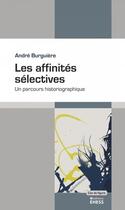 Couverture du livre « Les affinites selectives : un parcours historiographique » de Andre Burguiere aux éditions Ehess