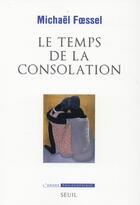 Couverture du livre « Le temps de la consolation » de Michael Foessel aux éditions Seuil
