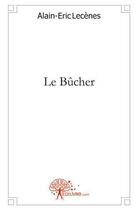 Couverture du livre « Le bucher » de Alain-Eric Lecenes aux éditions Edilivre