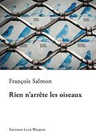 Couverture du livre « Rien n'arrête les oiseaux » de Francois Salmon aux éditions Luce Wilquin