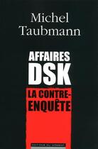 Couverture du livre « Affaires DSK ; la contre-enquête » de Michel Taubmann aux éditions Editions Du Moment