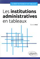 Couverture du livre « Les institutions administratives en tableaux » de Etienne Petit aux éditions Ellipses