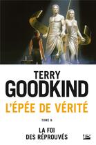 Couverture du livre « L'Épée de Vérité T.6 ; la foi des réprouvés » de Terry Goodkind aux éditions Bragelonne