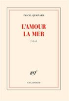 Couverture du livre « L'amour, la mer » de Pascal Quignard aux éditions Gallimard
