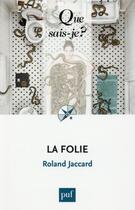 Couverture du livre « La folie (8e édition) » de Roland Jaccard aux éditions Que Sais-je ?